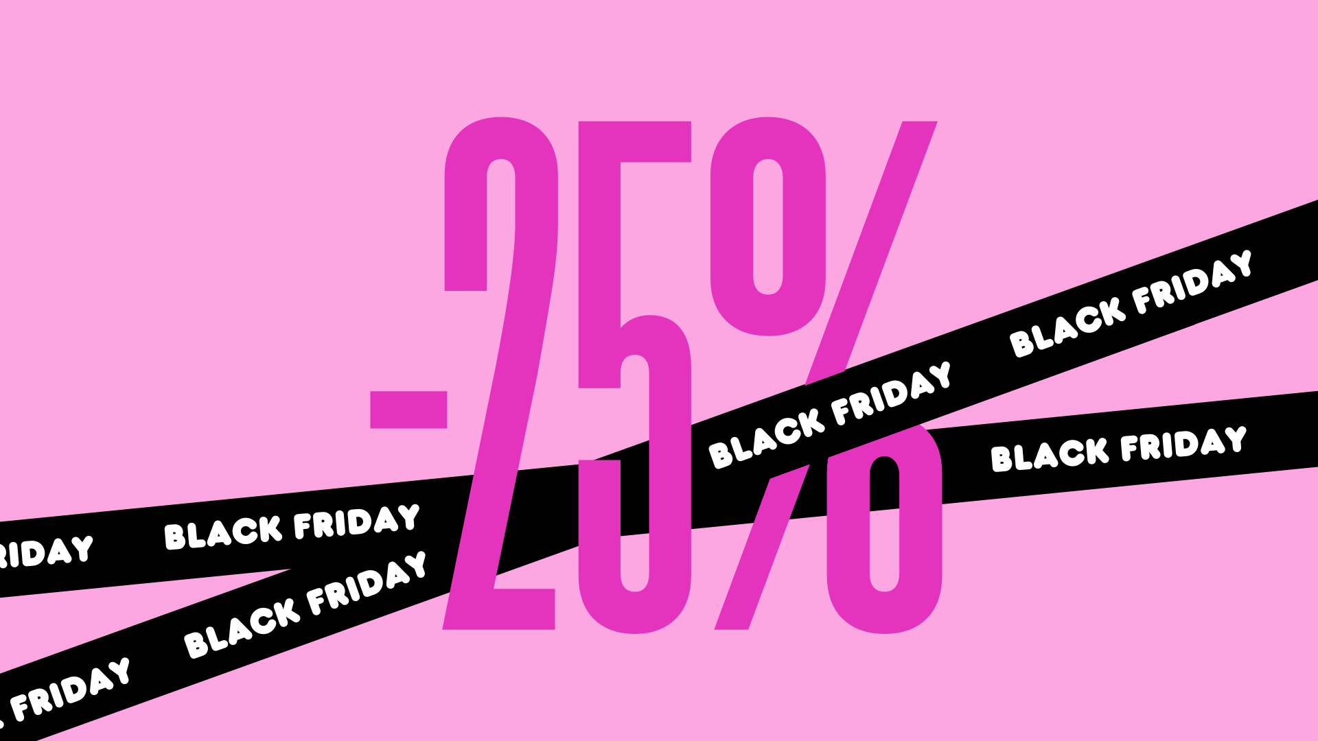BLACK FRIDAY 25%